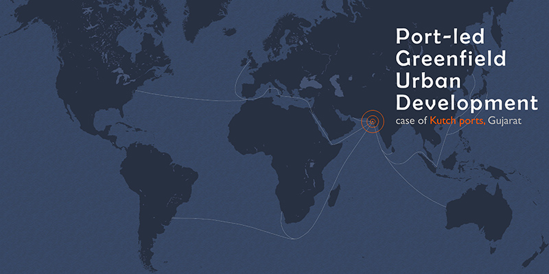 Port - Led Greenfield Urban Development : The Case of Kutch Ports